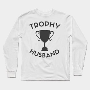 Trophy Husband is a real thing! Long Sleeve T-Shirt